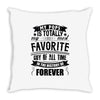 My Pops Is Totally My Most Favorite Guy of All Time in the History of Throw Pillow