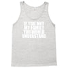 if you met my family you would understand Tank Top