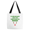 i'm here because i was told there would be reindeer Tote Bags