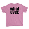 whatever (2) Youth Tee