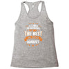 All Men Created Equal But The Best Born In August Racerback Tank