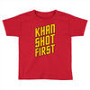 who shot first Toddler T-shirt