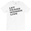 let trans women live T-Shirt