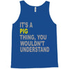 it's a pig thing Tank Top