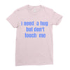 i need a hug  but don't touch me Ladies Fitted T-Shirt