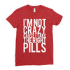 i'm not crazy cause i take the right pills Ladies Fitted T-Shirt