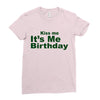 kiss me it's me birthday Ladies Fitted T-Shirt