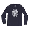 You Can Go Home Now Long Sleeve Shirts