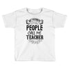 My Favorite People Call Me Teacher Toddler T-shirt
