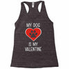 my dog is my valentine Racerback Tank