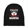 I Was One A Polite Well Mannered Young Lady And Then I Became A Nurse Baby Beanies