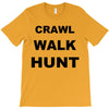 crawl walk hunt T-Shirt