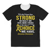 We Don't Know How Strong We Really Are Until Being Strong Is The Only All Over Women's T-shirt