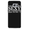 i hate being sexy printed Samsung Galaxy S7