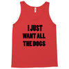i just want all the dogs Tank Top