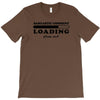 Sarcastic Comment Loading Please Wait T-Shirt