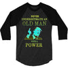 never underestimate an old man with a 3/4 Sleeve Shirt