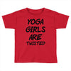 yoga girls are twisted Toddler T-shirt