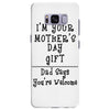 I Am Your Mothers Day Gift Dad Says You're Welcome Samsung Galaxy S8 Plus