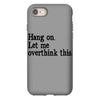 hang on let me overthink this iPhone 8 Case