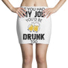 if you had my job you'd be drunk too Mini Skirts