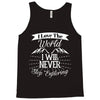 i love the world i will never stop exploring Tank Top