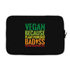 vegan because plant powered badiss was not an offical title Laptop sleeve