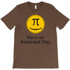 have an irrational day T-Shirt