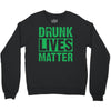drunk lives matter Crewneck Sweatshirt