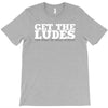 get the ludes! T-Shirt
