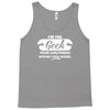 i'm the geek your girlfriend wishes you were Tank Top