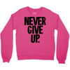 never give up Crewneck Sweatshirt