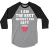 I Am The Best Mother's Day Gift Ever 3/4 Sleeve Shirt