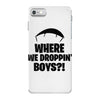 where we droppin' boys iPhone 7 Case