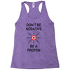 don't be negative... be a proton! Racerback Tank