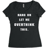 Hang On Let Me Overthink This Women's Triblend Scoop T-shirt