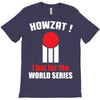 HOWZAT I BAT FOR THE WORLD SERIES T-Shirt