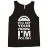 yout bet your pierogi i'm polish Tank Top