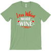 less whine more wine T-Shirt