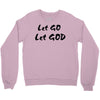let go let god Crewneck Sweatshirt
