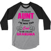 I'm Called Aunt Because I'm Way Too Cool To Be Called Grandma 3/4 Sleeve Shirt