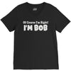of course i'm right i'm bob V-Neck Tee