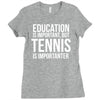 education is important but tennis is more importanter Ladies Fitted T-Shirt