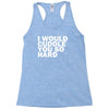 i would cuddle you so hard Racerback Tank