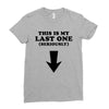 This is My Last One Seriously Ladies Fitted T-Shirt