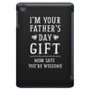 I&rsquo;m Your Father&rsquo;s Day Gift Mom Says You&rsquo;re Welcome iPad Mini
