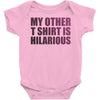 my other t shirt is hilarious Baby Onesie