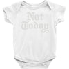 not today Baby Onesie