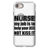 nurse my job is to help your ass not kiss it iPhone 8
