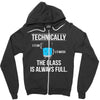 technically, the glass is always full Zipper Hoodie